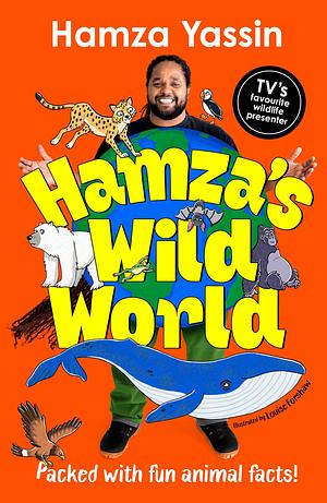 Hamza's Wild World: A Fun and Fascinating Guide to the Animal Kingdom by Hamza Yassin