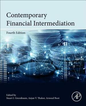 Contemporary Financial Intermediation by Arnoud W. a. Boot, Stuart I. Greenbaum, Anjan V. Thakor