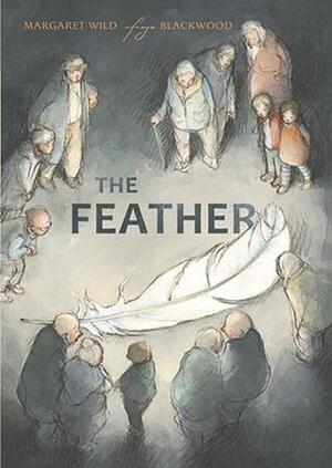 The Feather by Margaret Wild, Freya Blackwood
