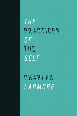 The Practices of the Self by Charles Larmore