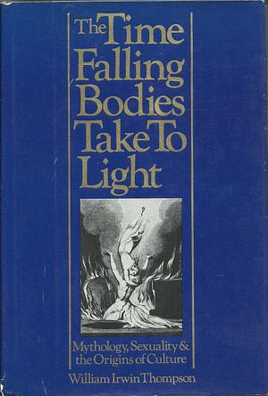 The Time Falling Bodies Take to Light by William Irwin Thompson, William Irwin Thompson