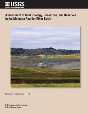 Assessment of Coal Geology, Resources, and Reserves in the Montana Powder River Basin by U. S. Department of the Interior