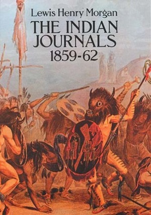 The Indian Journals 1859-62 by Lewis Henry Morgan