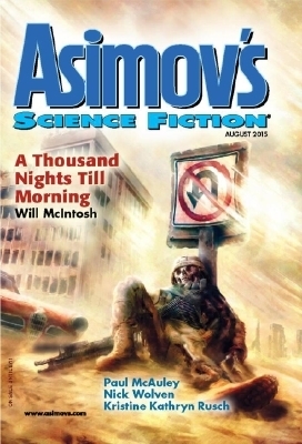 Asimov's Science Fiction, August 2015 by Ken Poyner, Will McIntosh, Peter J. Heck, Robert Silverberg, Sheila Williams, Steven Wittenberg Gordon, Richard Schiffman, Karl Bunker, James Patrick Kelly, Robert Frazier, Erwin S. Strauss, Nick Wolven, Kelly Robson, Paul McAuley, Kristine Kathryn Rusch