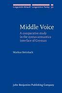 Middle Voice: A Comparative Study in the Syntax-semantics Interface of German by Markus Steinbach