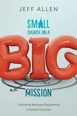 Small Church on a Big Mission by Jeff Allen