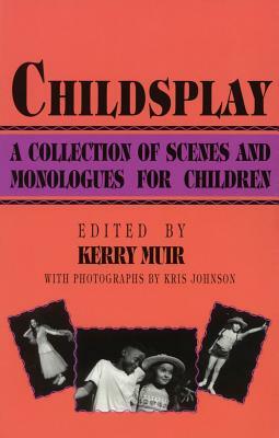 Childsplay: A Collection of Scenes and Monologues for Children by Kerry Muir