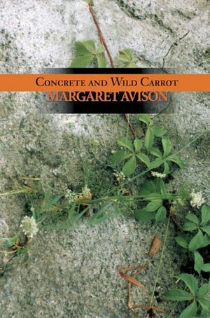 Concrete And Wild Carrot by Margaret Avison