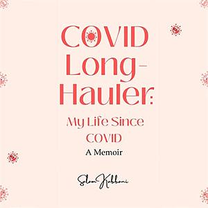 COVID Long-Hauler: My Life Since COVID by Salam Kabbani