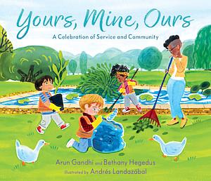 Yours, Mine, Ours: A Celebration of Service and Community by Bethany Hegedus, Arun Gandhi