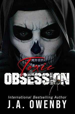 Toxic Obsession: A Dark College Enemies-to-Lovers Standalone Romance by J.A. Owenby, J.A. Owenby