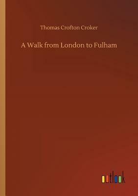 A Walk from London to Fulham by Thomas Crofton Croker