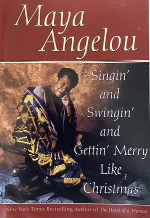 Singin' and Swingin' and Gettin' Merry Like Christmas by Maya Angelou