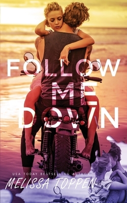 Follow Me Down by Melissa Toppen