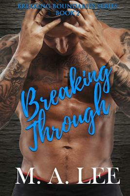 Breaking Through: Book 2 in the Breaking Boundaries Series by M.A. Lee