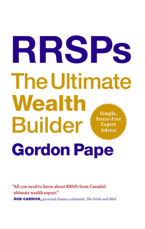 RRSPs:the Ultimate Wealth Builder by Gordon Pape