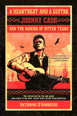 A Heartbeat and a Guitar: Johnny Cash and the Making of Bitter Tears by Antonino D'Ambrosio