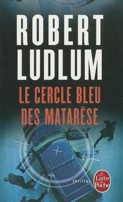 Le Cercle Bleu Des Matarese = The Matarese Circle by Robert Ludlum