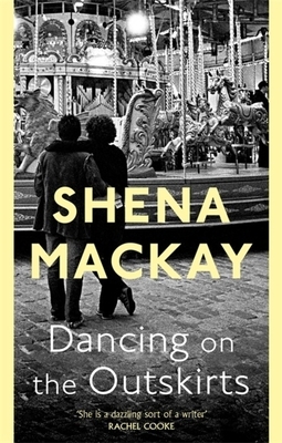 Dancing on the Outskirts by Shena MacKay