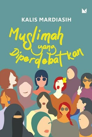 Muslimah yang Diperdebatkan by Kalis Mardiasih