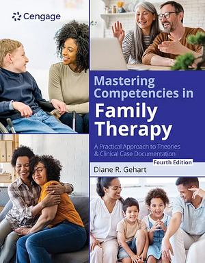 Mastering Competencies in Family Therapy: A Practical Approach to Theories and Clinical Case Documentation by Diane R. Gehart