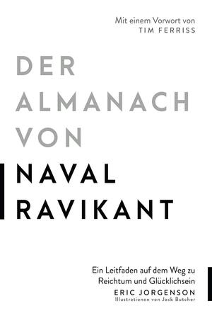 Der Almanach von Naval Ravikant: Ein Leitfaden auf dem Weg zu Reichtum und Glücklichsein by Tim Ferriss, Eric Jorgenson, Jack Butcher