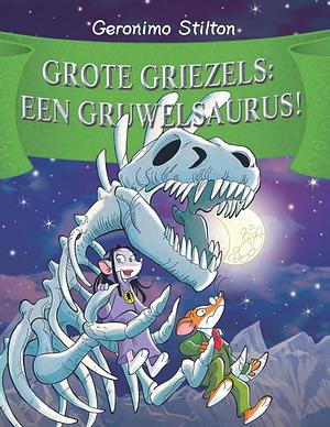 Grote Griezels: Een Gruwelsaurus by Geronimo Stilton
