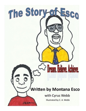 The Story of Esco: Dream. Believe.Achieve. by Montana Esco, Cyrus Webb
