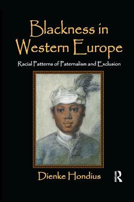 Blackness in Western Europe: Racial Patterns of Paternalism and Exclusion by Dienke Hondius