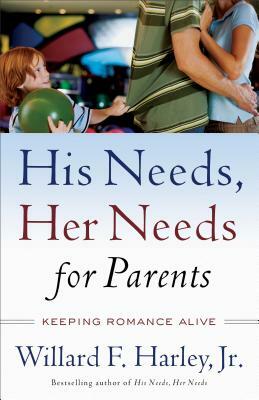 His Needs, Her Needs for Parents: Keeping Romance Alive by Willard F. Harley