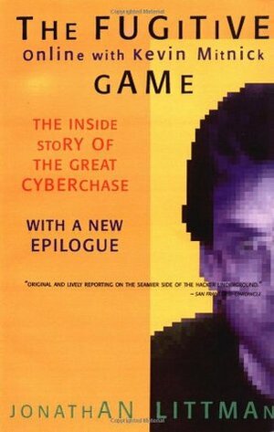 The Fugitive Game: Online with Kevin Mitnick by Jonathan Littman