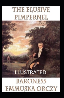 The Elusive Pimpernel Illustrated by Baroness Orczy