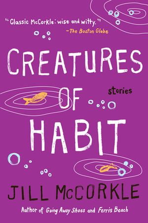 Creatures of Habit by Jill McCorkle, Anne Winslow