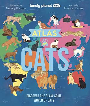 Lonely Planet Kids Atlas of Cats by Frances Evans