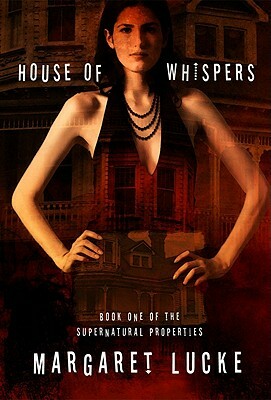 House of Whispers: Book One of the Supernatural Properties Series by Margaret Lucke