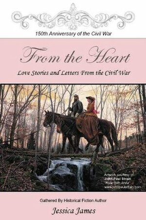 From the Heart: Love Stories and Letters from the Civil War by Jessica James