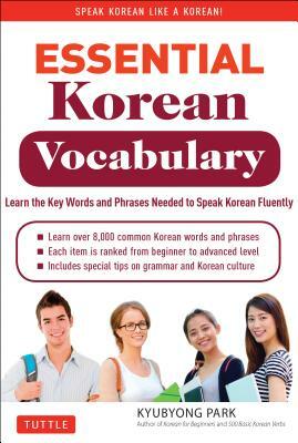 Essential Korean Vocabulary: Learn the Key Words and Phrases Needed to Speak Korean Fluently by Kyubyong Park