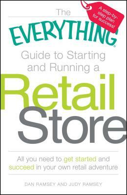 The Everything Guide to Starting and Running a Retail Store by Judy Ramsey, Dan Ramsey