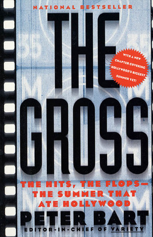 The Gross: The Hits, the Flops: The Summer That Ate Hollywood by Peter Bart