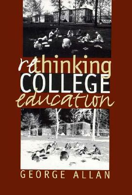 Rethinking College Education by George Allan