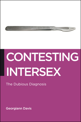 Contesting Intersex: The Dubious Diagnosis by Georgiann Davis