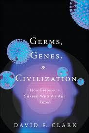 Germs, Genes, & Civilization: How Epidemics Shaped Who We Are Today by David P. Clark