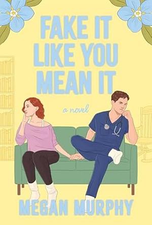 Fake It Like You Mean It: A Novel by Megan Murphy, Megan Murphy