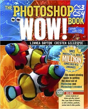 The Photoshop Cs3/Cs4 Wow! Book by Linnea Dayton, Cristen Gillespie