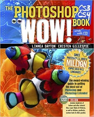 The Photoshop Cs3/Cs4 Wow! Book by Cristen Gillespie, Linnea Dayton