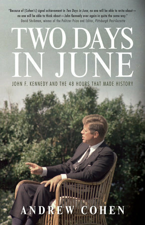 Two Days in June: John F. Kennedy and the 48 Hours that Made History by Andrew Cohen
