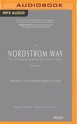 The Nordstrom Way to Customer Experience Excellence, 3rd Edition: Creating a Values-Driven Service Culture by Breanne O. Reeves, Robert Spector