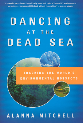 Dancing at the Dead Sea: Tracking the World's Environmental Hotspots by Alanna Mitchell