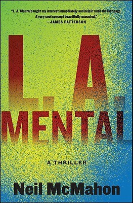 L.A. Mental: A Thriller by Neil McMahon