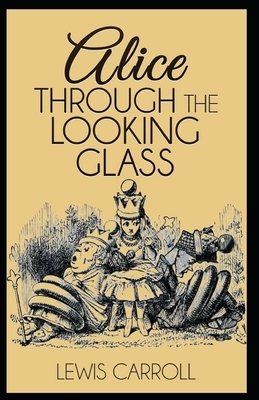 Through the Looking Glass Illustrated by Lewis Carroll